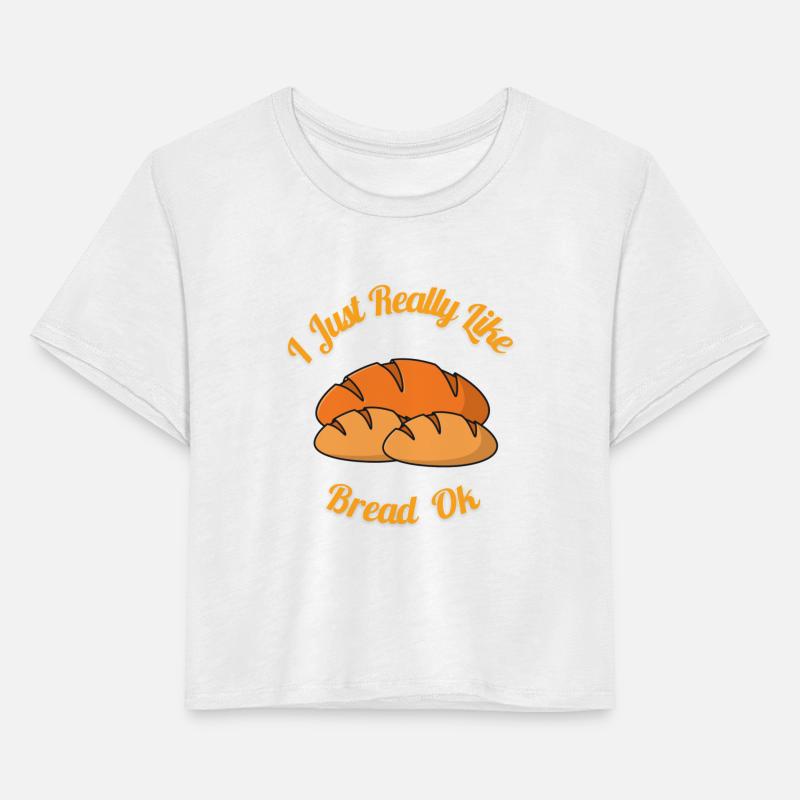 I Just Really Like Bread Ok