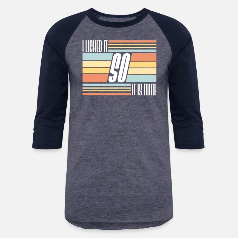 I Licked It So It Is Mine Cool Funny Childish Joke