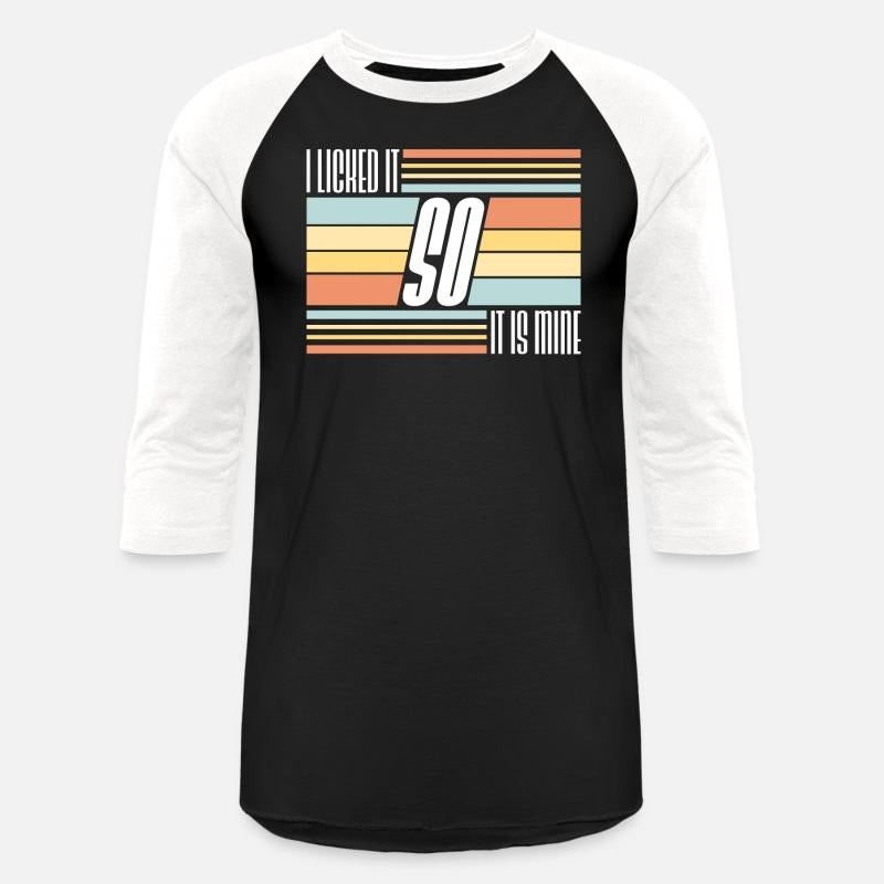 I Licked It So It Is Mine Cool Funny Childish Joke