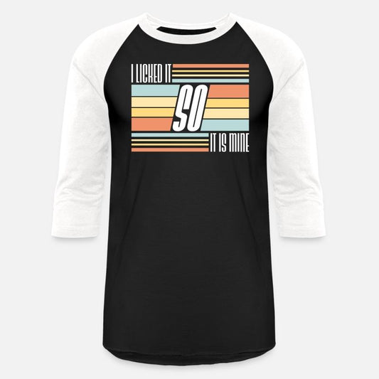 I Licked It So It Is Mine Cool Funny Childish Joke