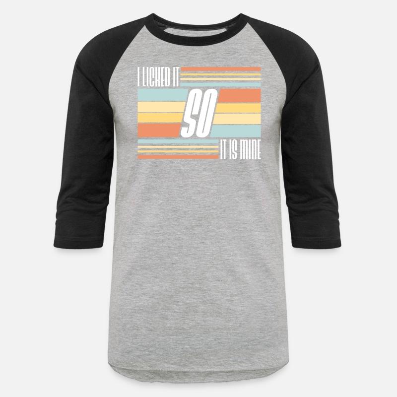 I Licked It So It Is Mine Cool Funny Childish Joke