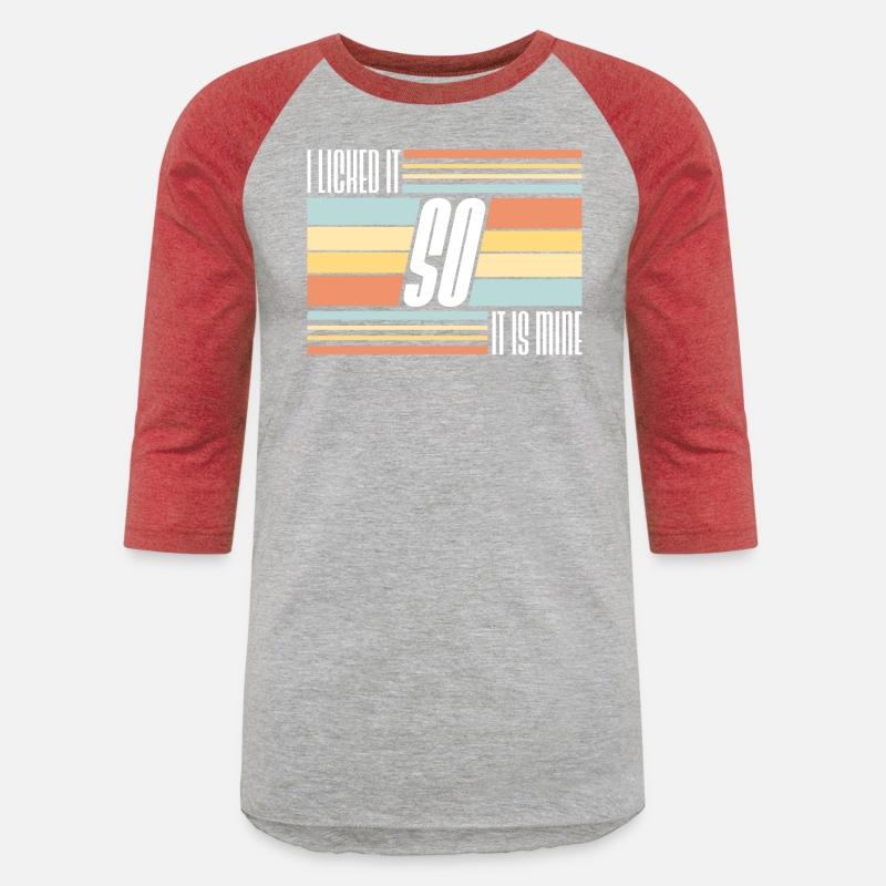 I Licked It So It Is Mine Cool Funny Childish Joke