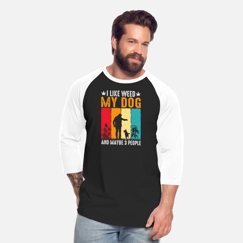 I Like Weed My Dog And Maybe Three People