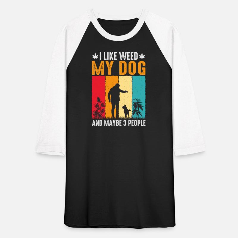 I Like Weed My Dog And Maybe Three People
