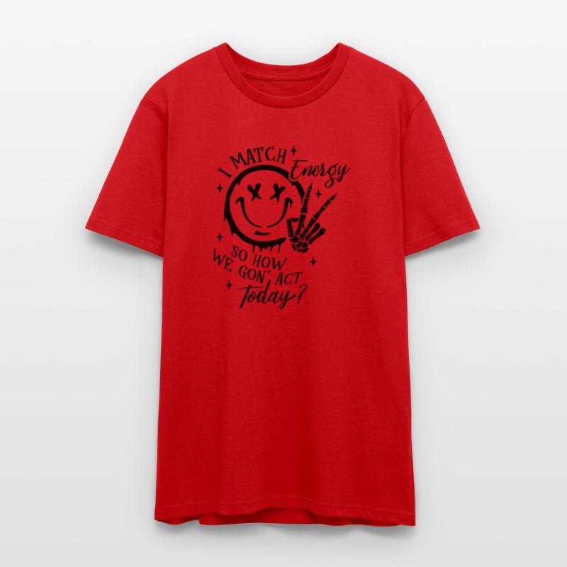 I Match Energy so How We Gon Act Today