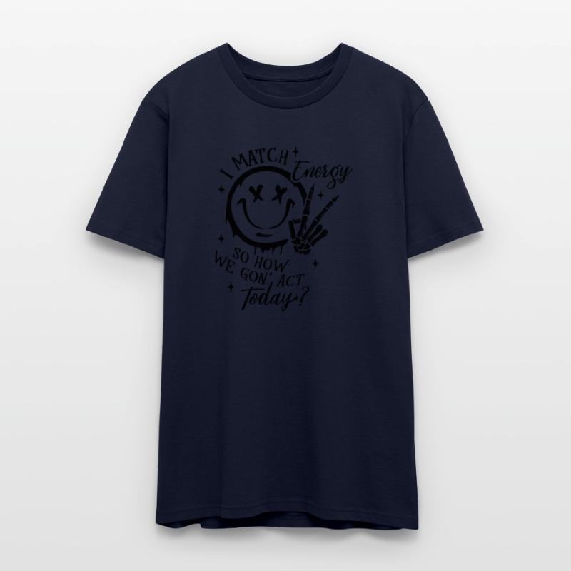 I Match Energy so How We Gon Act Today