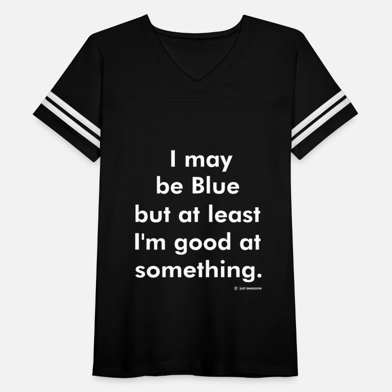 i may be Blue but at least i'm good at something