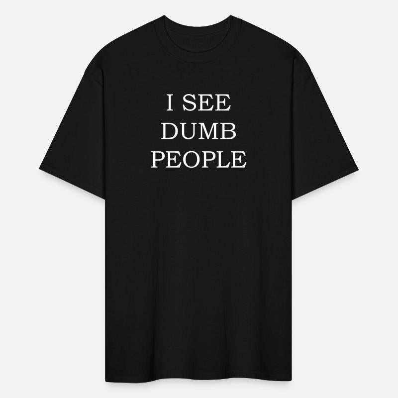 I see dumb people T Shirt Funny joke