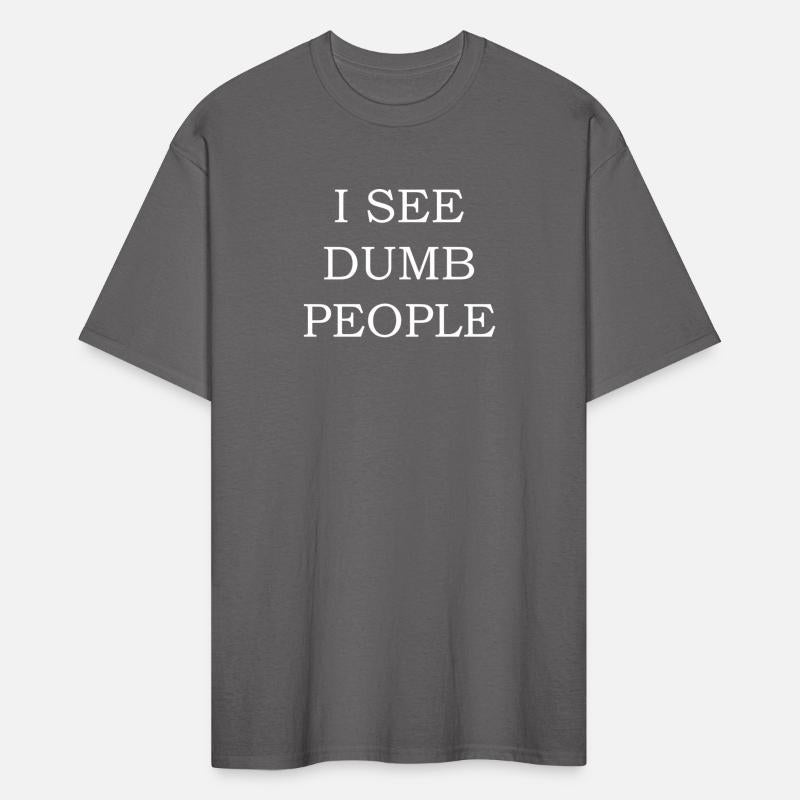 I see dumb people T Shirt Funny joke