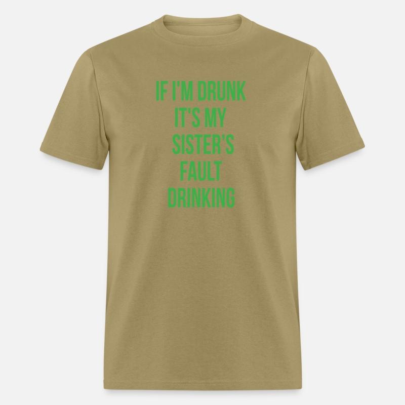 If I'm Drunk It's My Sisters Fault Drinking