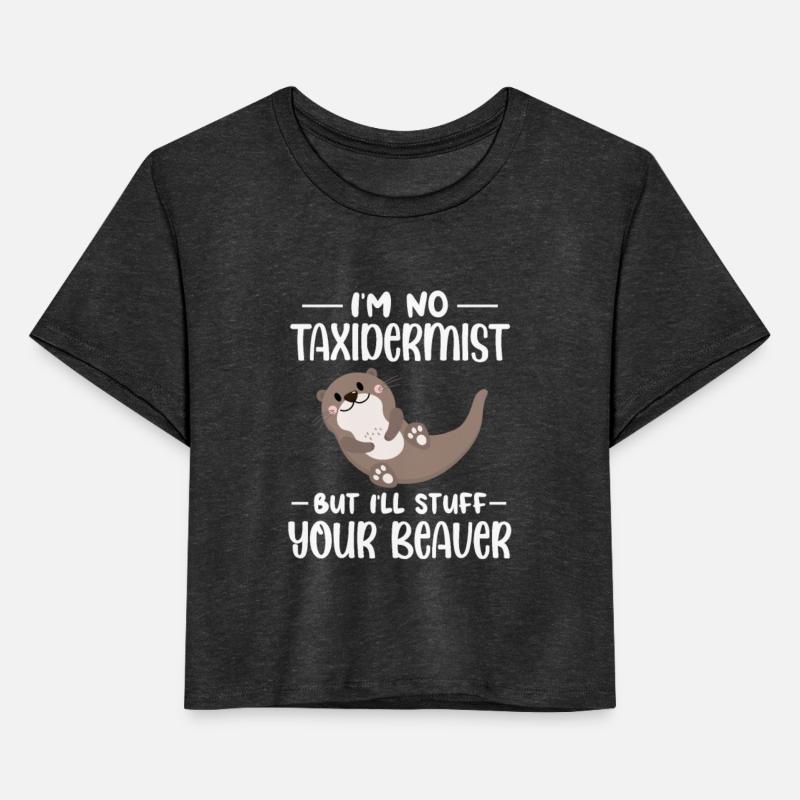 I'm No Taxidermist But I'll Stuff Your Beaver