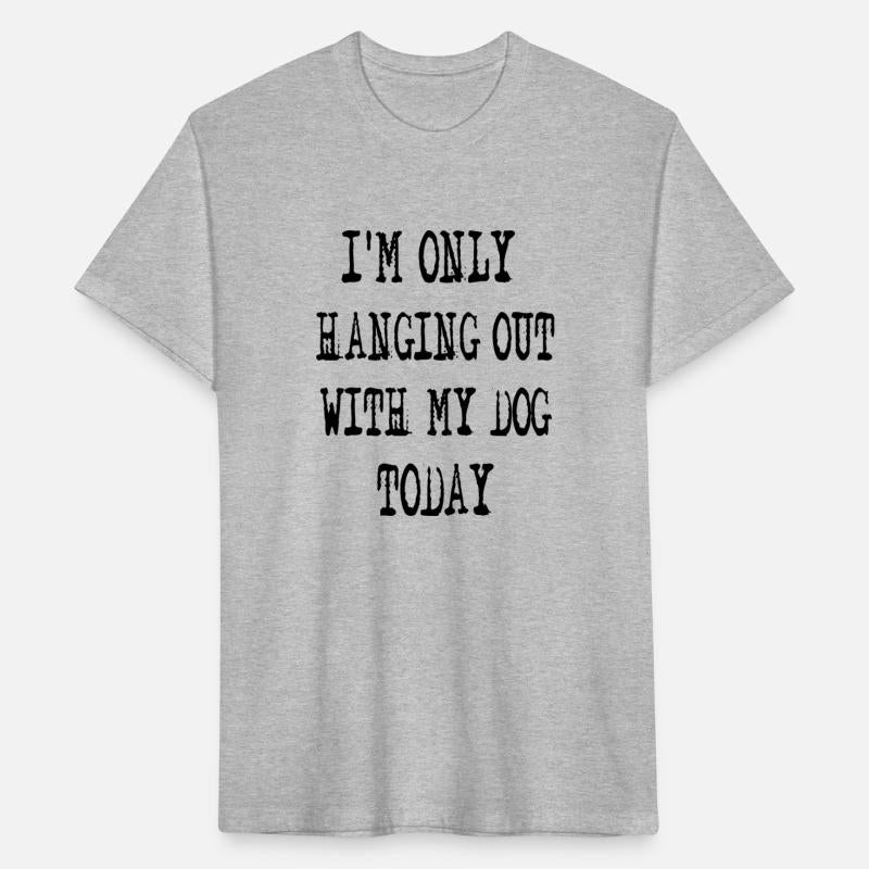 I'm only hanging out with my Dog Today.