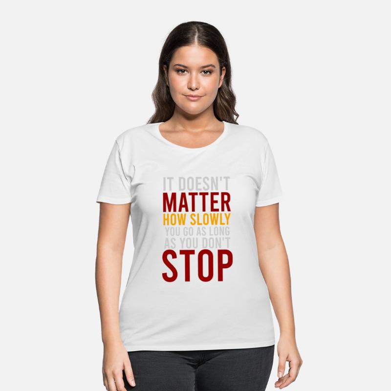 IT DOESN T MATTER HOW SLOWLY YOU GO