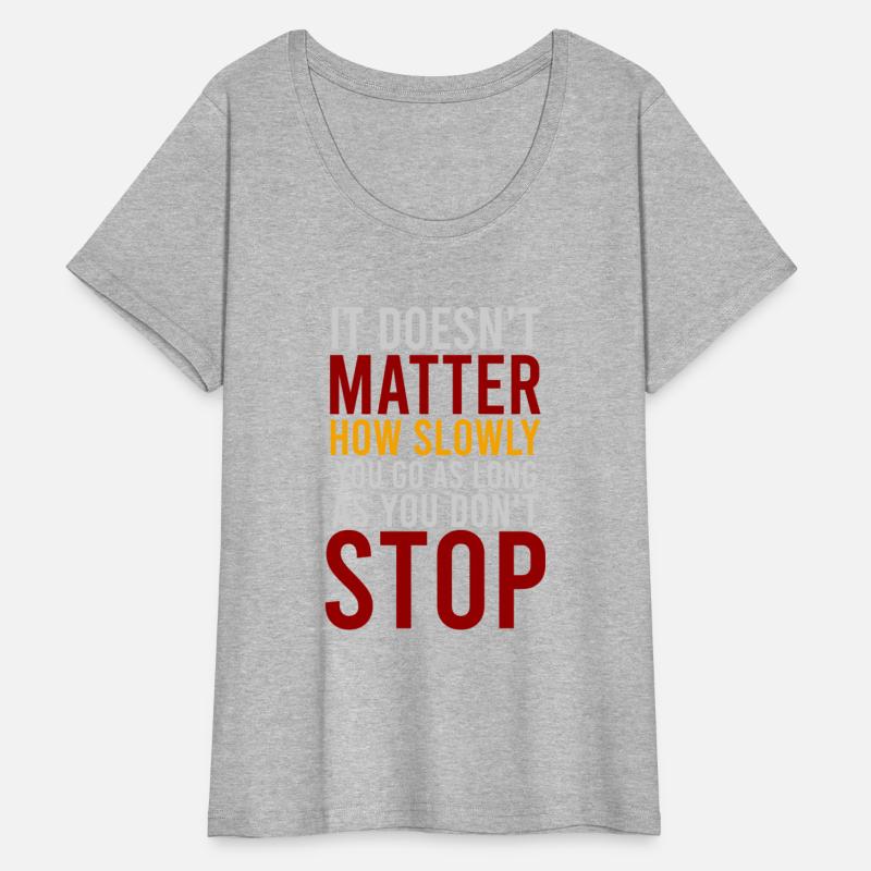 IT DOESN T MATTER HOW SLOWLY YOU GO