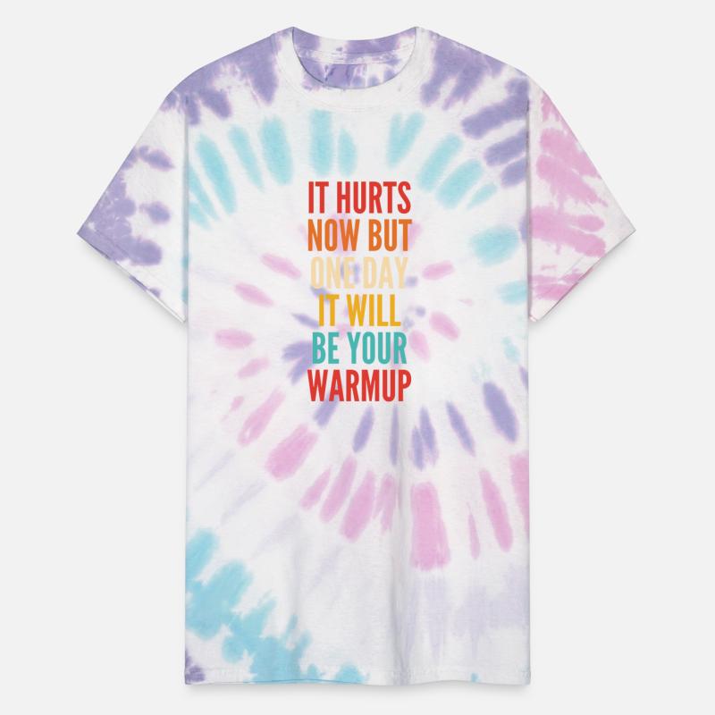 IT HURTS NOW BUT ONE DAY IT WILL BE YOUR WARMUP