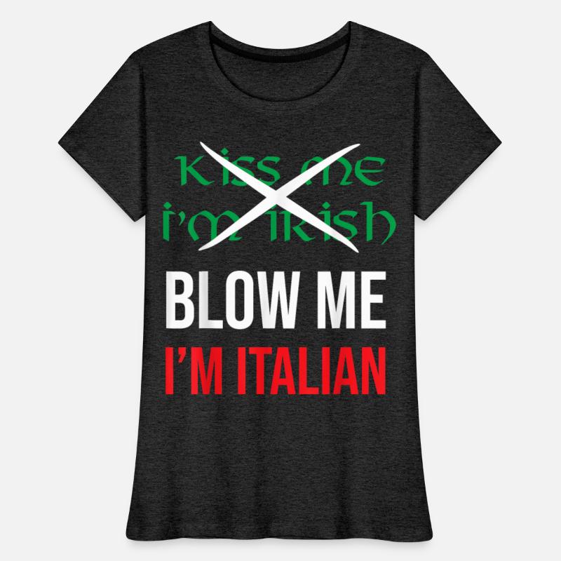Kiss Me Im Irish Blow Me Im Italian St Patricks