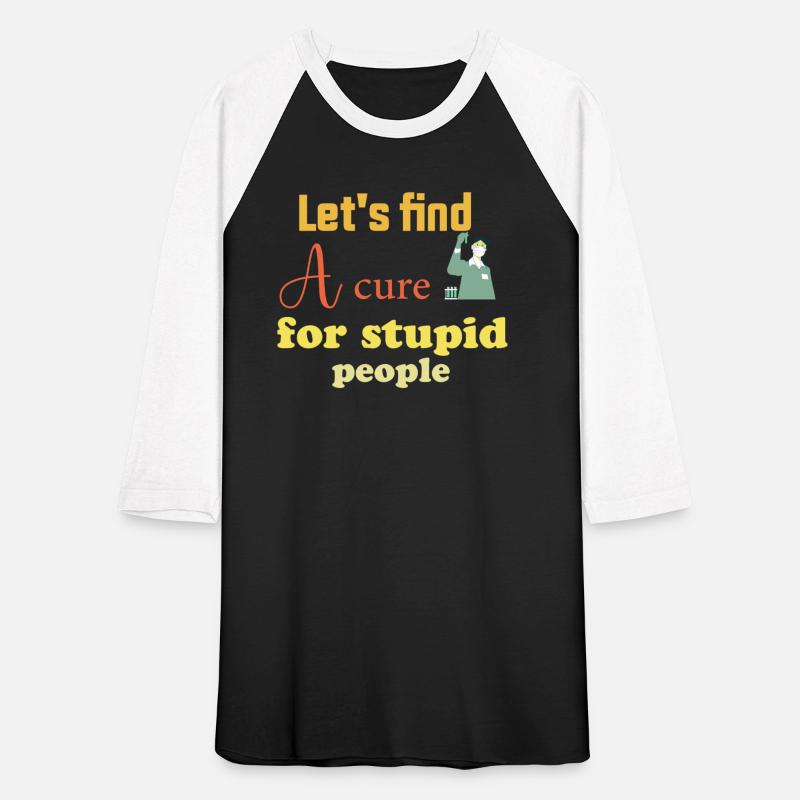 let's find a cure for stupid people
