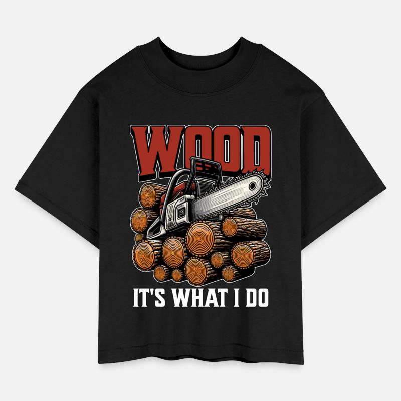 Logging Wood It's What I Do Woodworker Logger