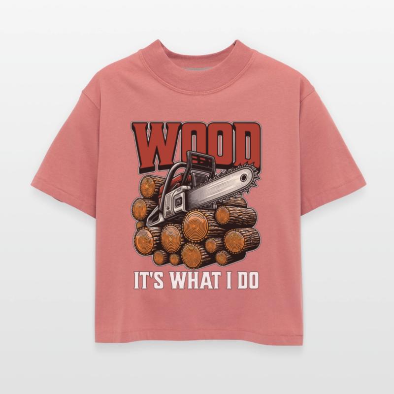 Logging Wood It's What I Do Woodworker Logger