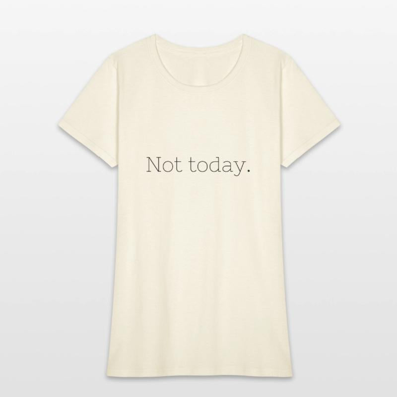 Not Today – Embrace Your Mood