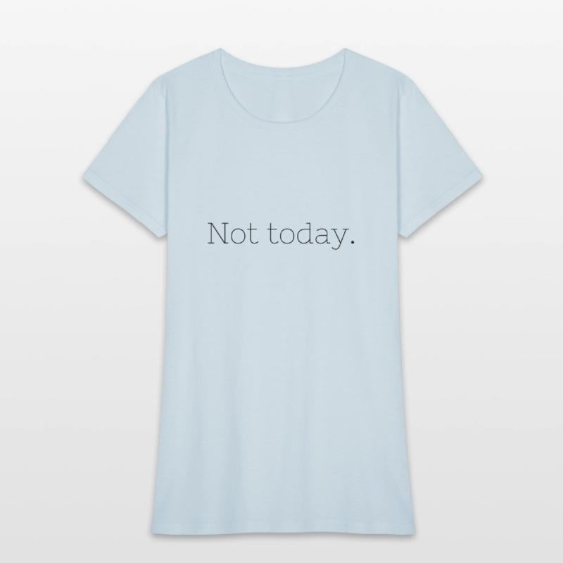 Not Today – Embrace Your Mood