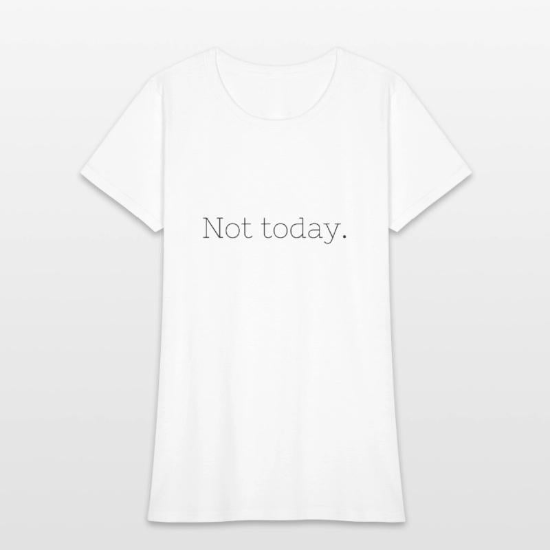 Not Today – Embrace Your Mood