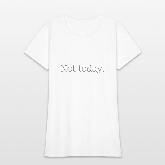 Not Today – Embrace Your Mood