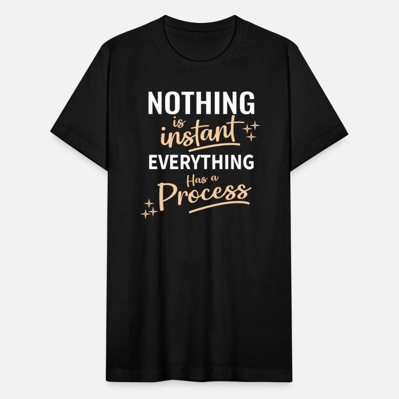 nothing is instant everything has a process