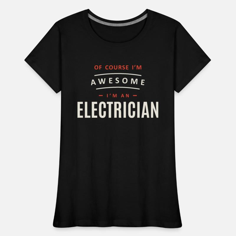 Of Course I Am Awesome I'm an Electrician