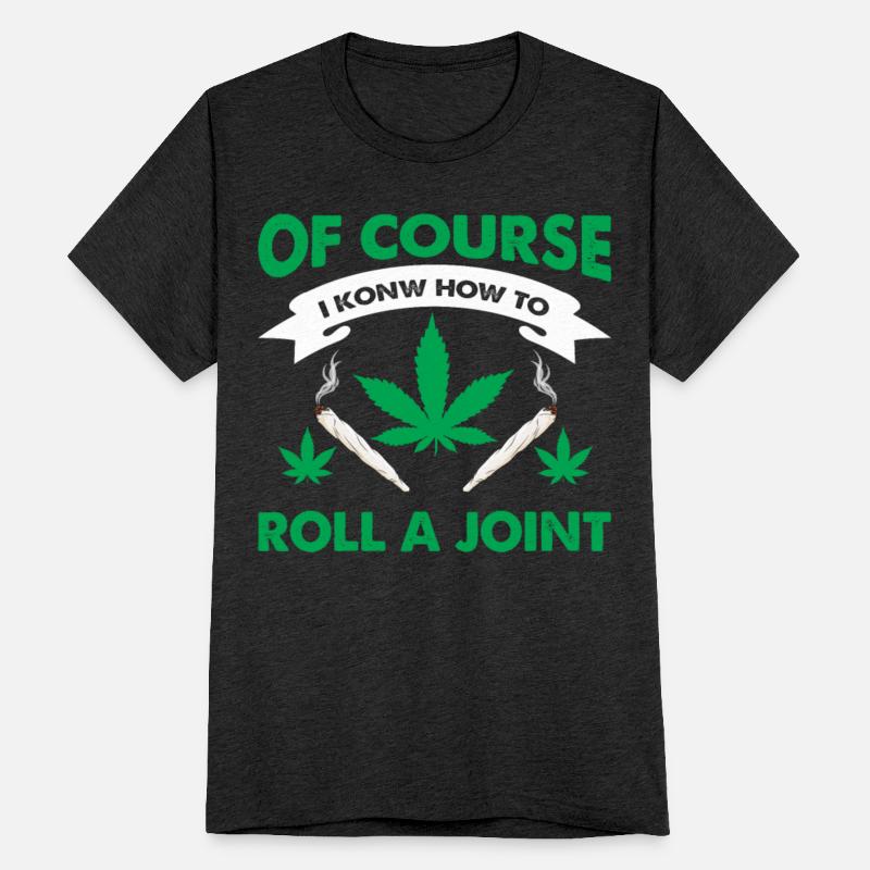 OF COURSE I KNOW HOW TO ROLL A JOINT
