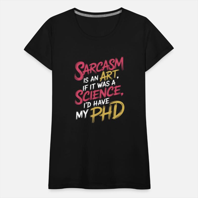 Sarcasm Is An Art If A Science I'd Have A PhD 9