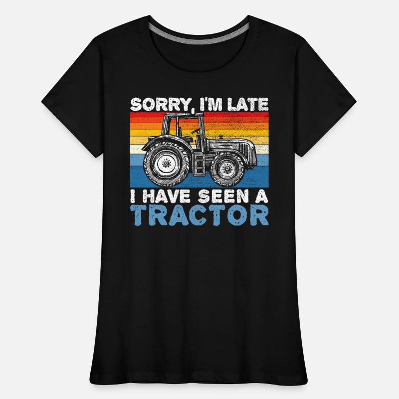 Sorry I'm Late I Have Seen A Tractor Farm Farmer