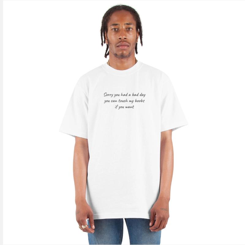 Sorry You Had A Bad Day You Can Touch My Boobs