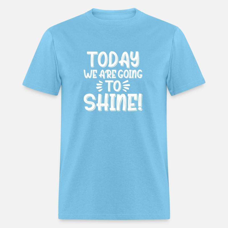 Today We Are Going To Shine Motivational