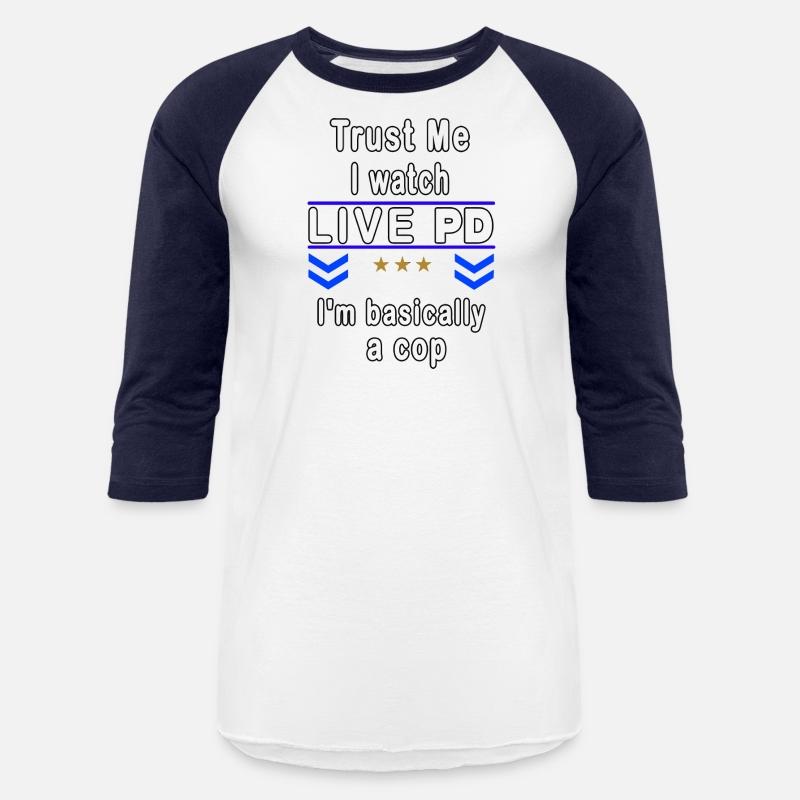 Trust Me I Watch Live P And D I'M Basically A Cop