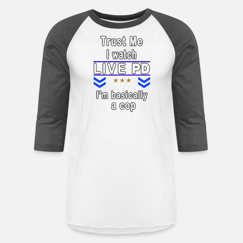 Trust Me I Watch Live P And D I'M Basically A Cop