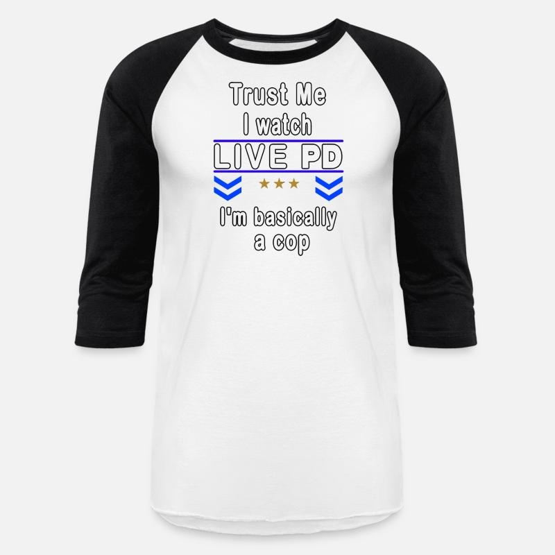 Trust Me I Watch Live P And D I'M Basically A Cop