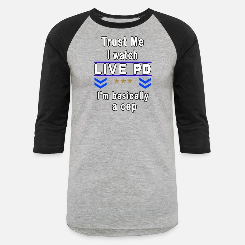 Trust Me I Watch Live P And D I'M Basically A Cop