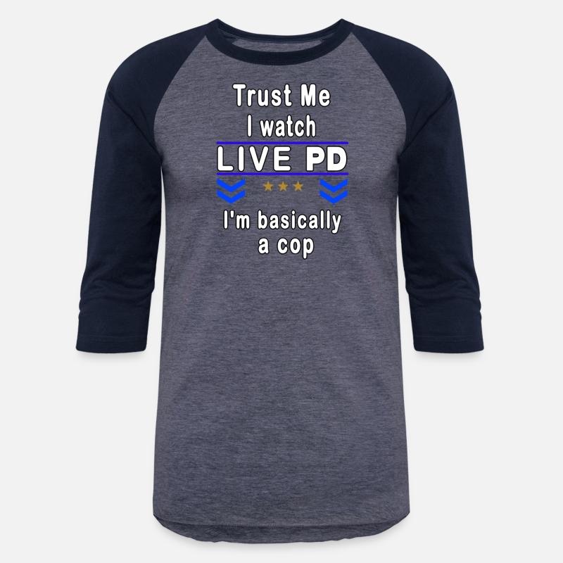 Trust Me I Watch Live P And D I'M Basically A Cop