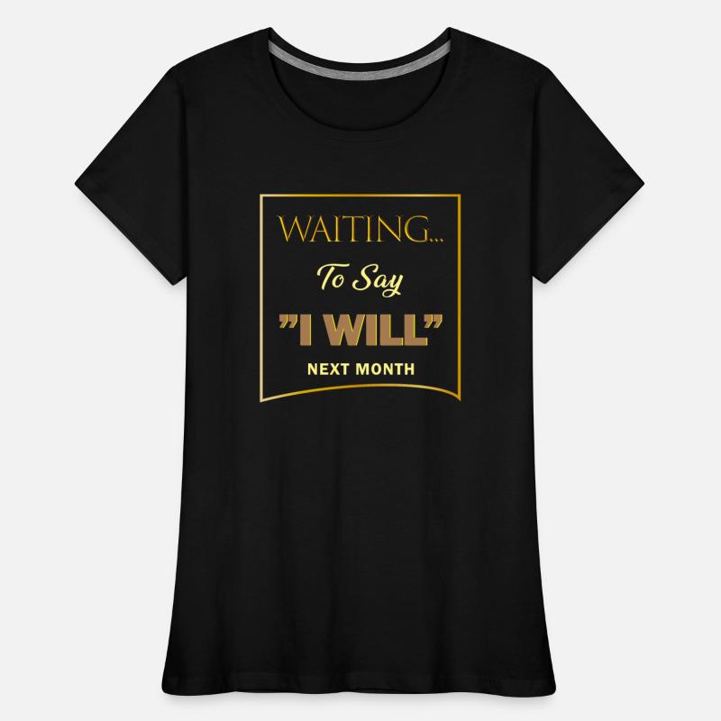 WAITING I WILL 4 SHIRT