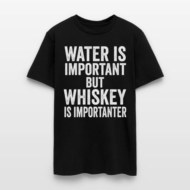 Water Is Important But Whiskey Is Importanter