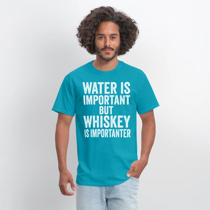 Water Is Important But Whiskey Is Importanter