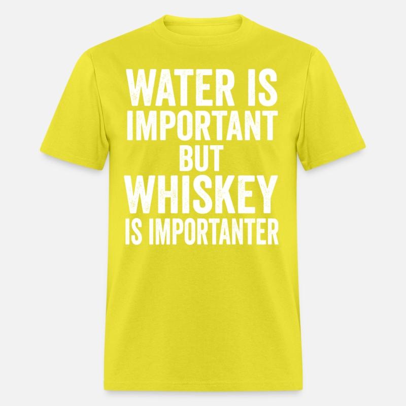 Water Is Important But Whiskey Is Importanter