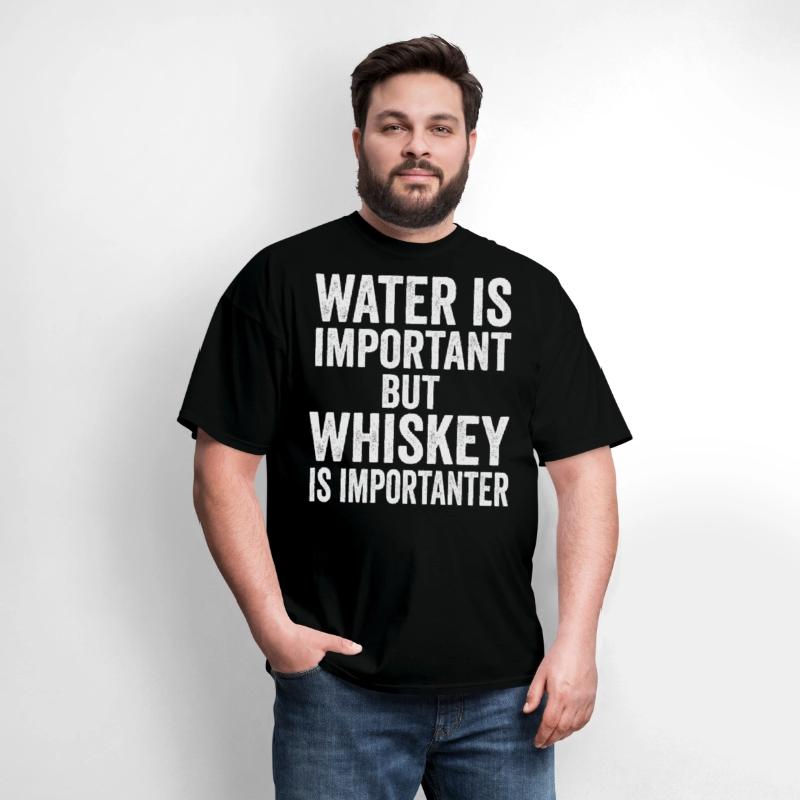 Water Is Important But Whiskey Is Importanter