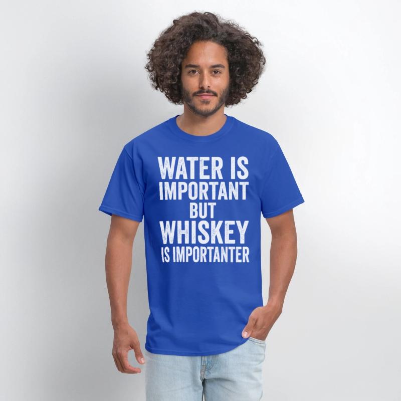 Water Is Important But Whiskey Is Importanter