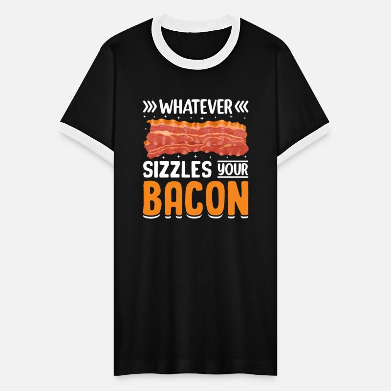Whatever Sizzles Your Bacon - Funny Pig Meat