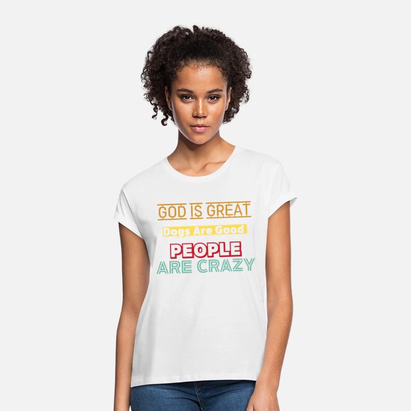 women God Is Great Dogs Are Good People Are Crazy.