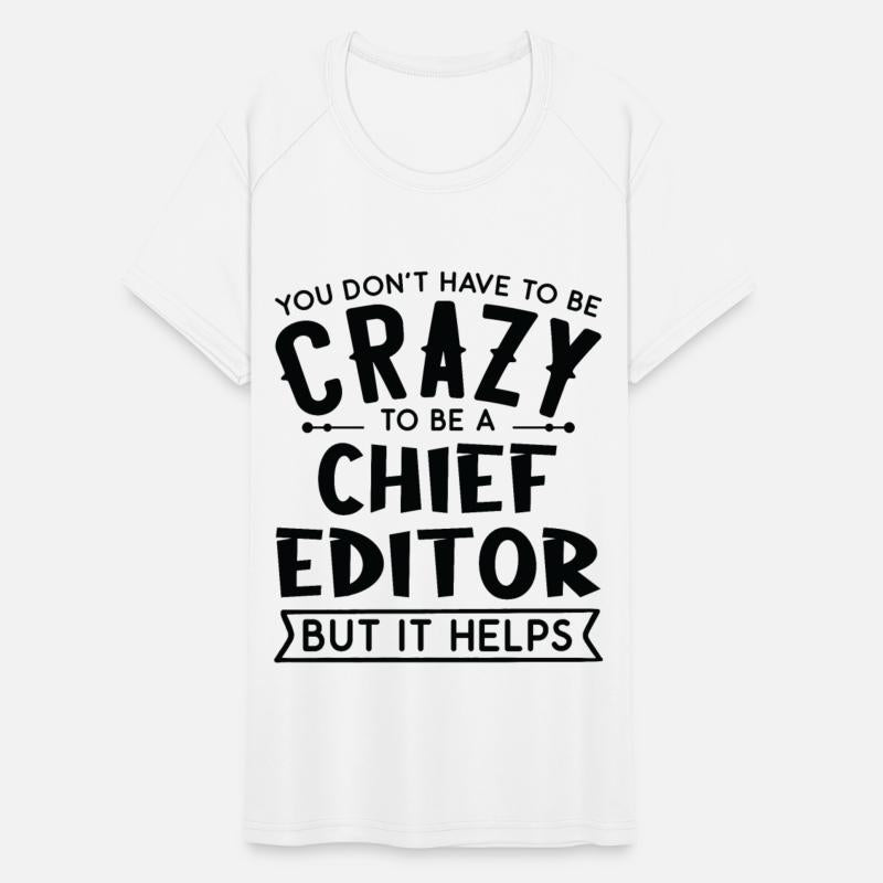 You Don't Have To Be A Crazy Chief Editor
