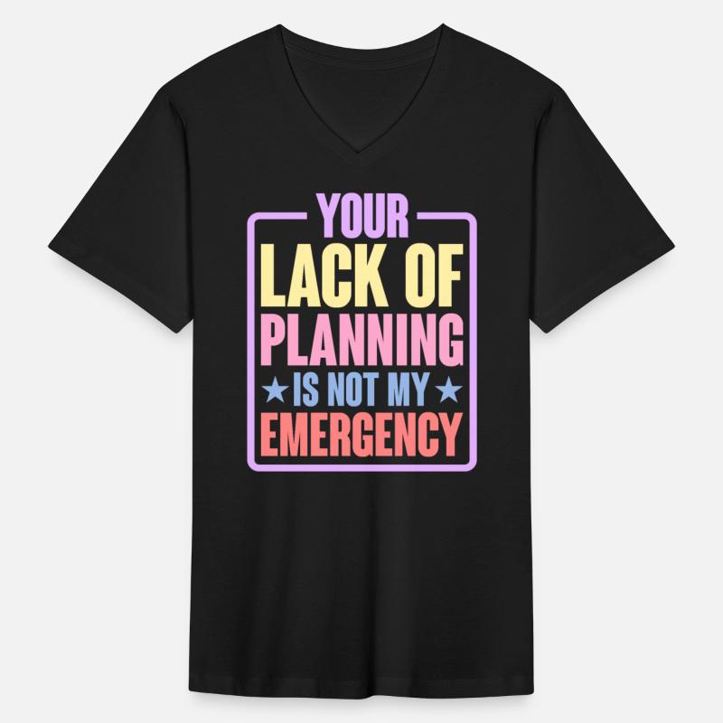 Your Lack Of Planning Is Not My Emergency 6