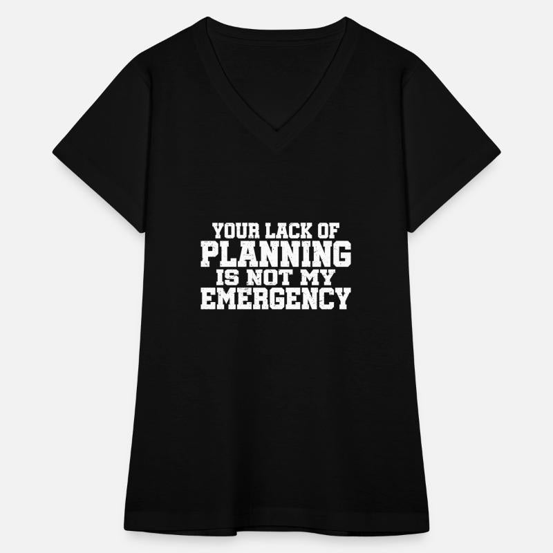 Your Lack Of Planning Is Not My Emergency 7
